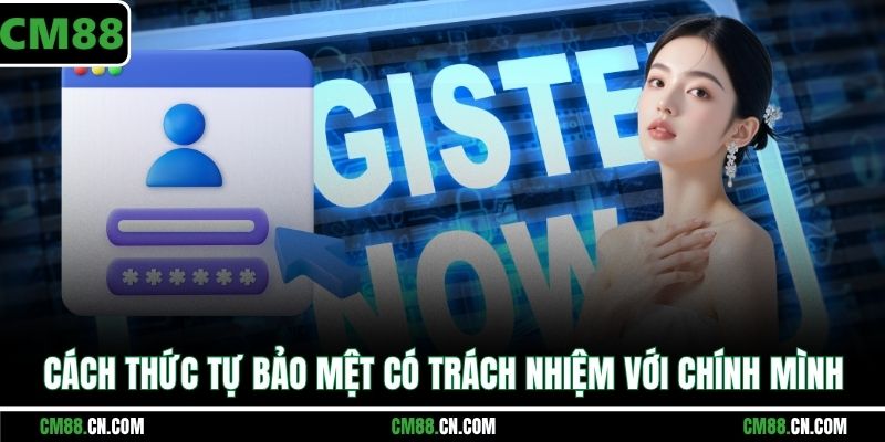 Cách thức tự bảo mệt có trách nhiệm với chính mình