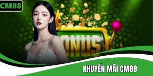 Khuyến mãi CM88 - Nhận thưởng cực lớn, quà tặng hấp dẫn